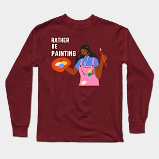 I’d Rather Be Painting T-Shirt, Hoodie, Apparel, Mug, Sticker, Gift design Long Sleeve T-Shirt